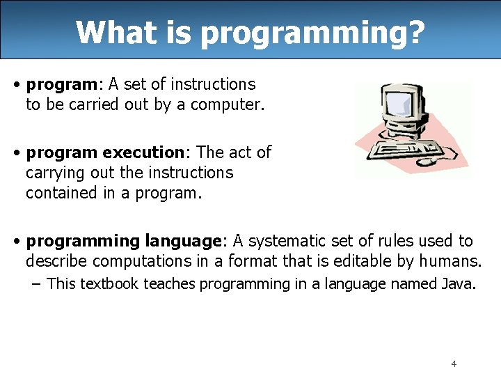 What is programming? • program: A set of instructions to be carried out by