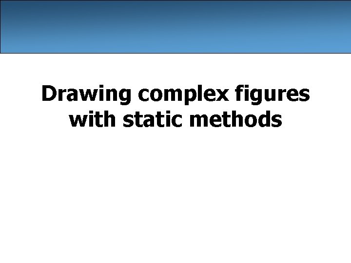 Drawing complex figures with static methods 