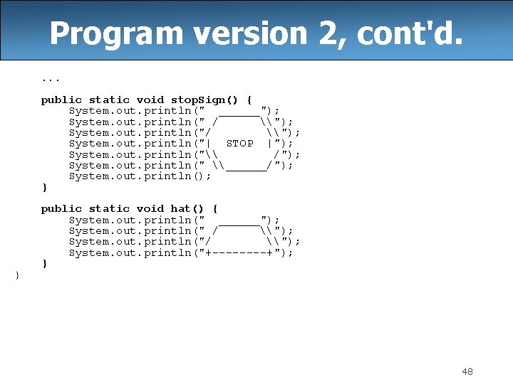 Program version 2, cont'd. . public static void stop. Sign() { System. out. println("