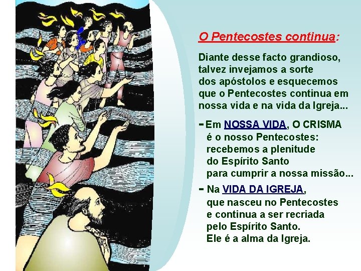 O Pentecostes continua: Diante desse facto grandioso, talvez invejamos a sorte dos apóstolos e