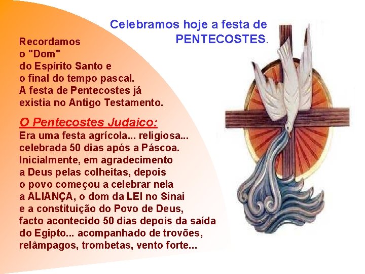 Celebramos hoje a festa de PENTECOSTES. Recordamos o "Dom" do Espírito Santo e o