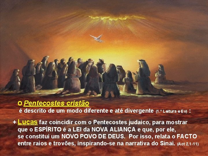 O Pentecostes cristão é descrito de um modo diferente e até divergente (1. ª