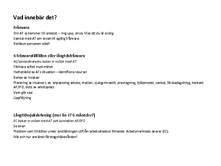 Vad innebär det? Frånvaro Om AT ej kommer till arbetet – ring upp, smsa.