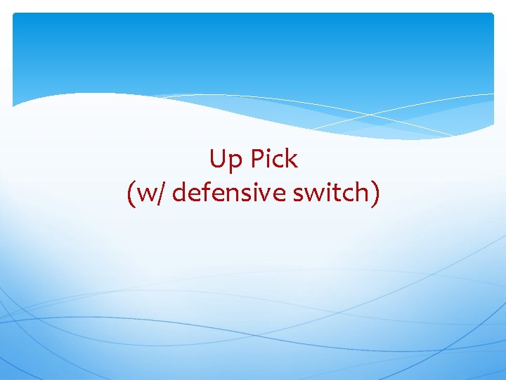 Up Pick (w/ defensive switch) 