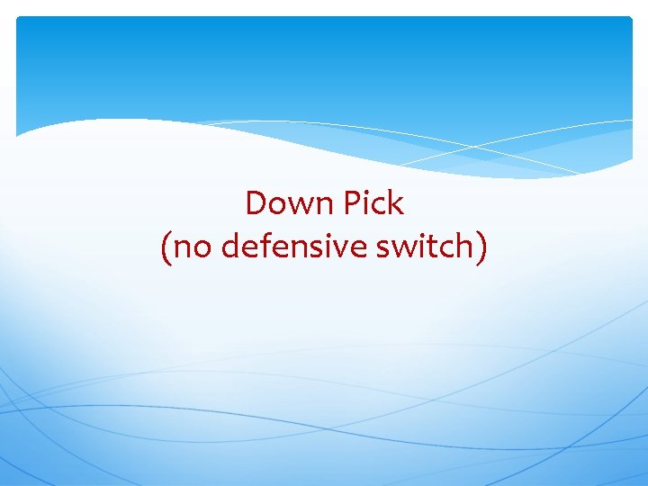 Down Pick (no defensive switch) 