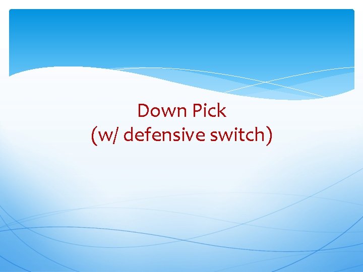 Down Pick (w/ defensive switch) 