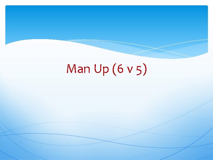 Man Up (6 v 5) 