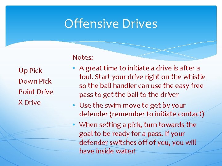 Offensive Drives Up Pick Down Pick Point Drive X Drive Notes: • A great