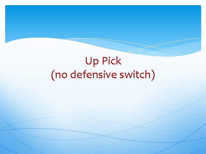 Up Pick (no defensive switch) 