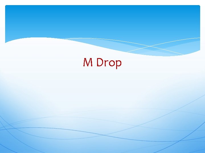 M Drop 