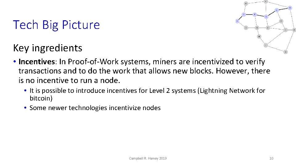 Tech Big Picture Key ingredients • Incentives: In Proof-of-Work systems, miners are incentivized to