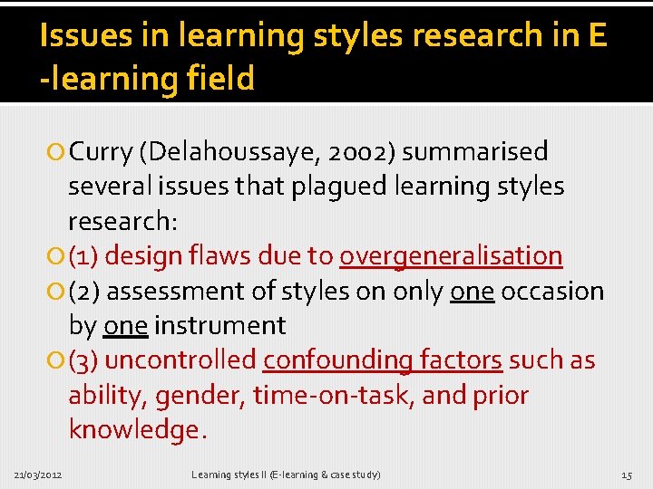 Issues in learning styles research in E -learning field Curry (Delahoussaye, 2002) summarised several