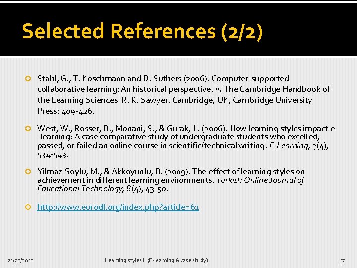 Selected References (2/2) Stahl, G. , T. Koschmann and D. Suthers (2006). Computer-supported collaborative