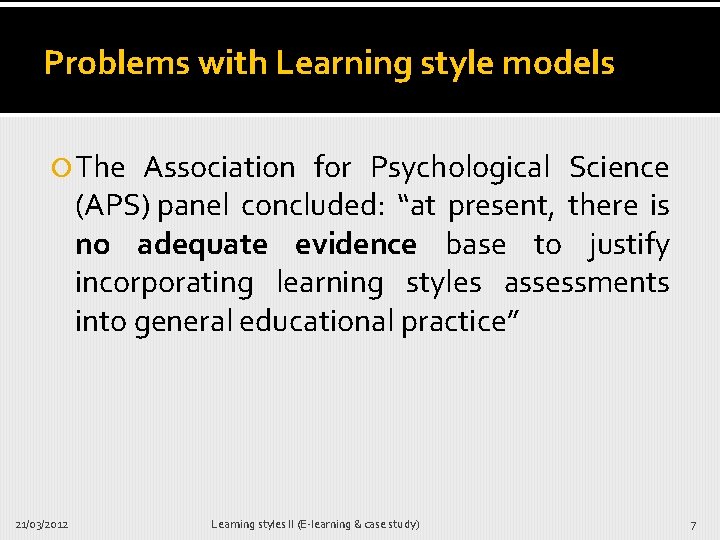Problems with Learning style models The Association for Psychological Science (APS) panel concluded: “at