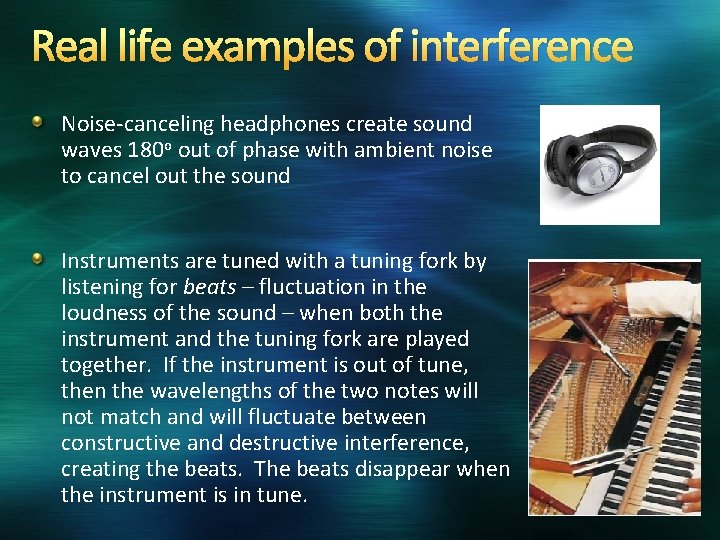 Real life examples of interference Noise-canceling headphones create sound waves 180 o out of