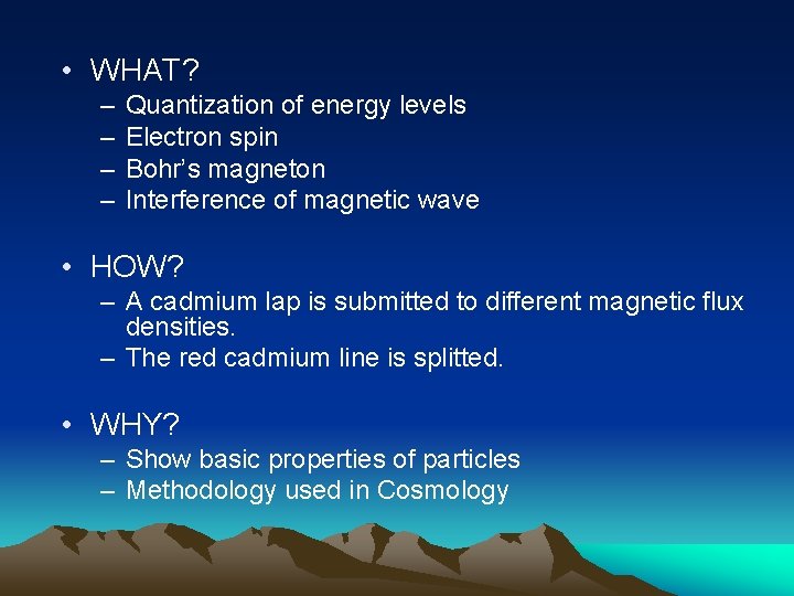  • WHAT? – – Quantization of energy levels Electron spin Bohr’s magneton Interference