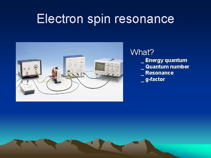 Electron spin resonance What? _ Energy quantum _ Quantum number _ Resonance _ g-factor