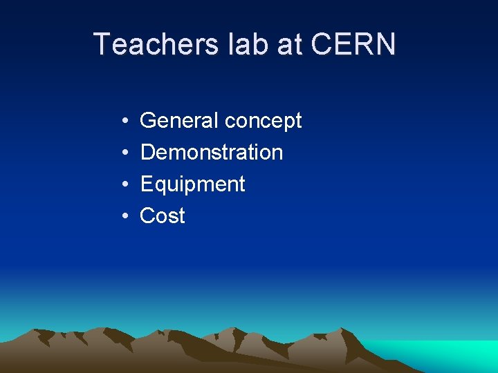 Teachers lab at CERN • • General concept Demonstration Equipment Cost 