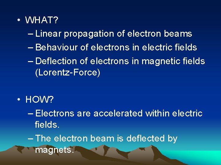 • WHAT? – Linear propagation of electron beams – Behaviour of electrons in
