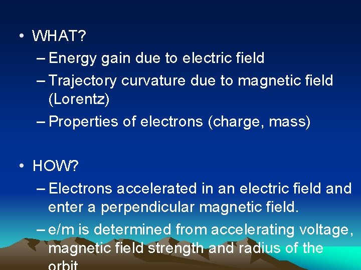  • WHAT? – Energy gain due to electric field – Trajectory curvature due