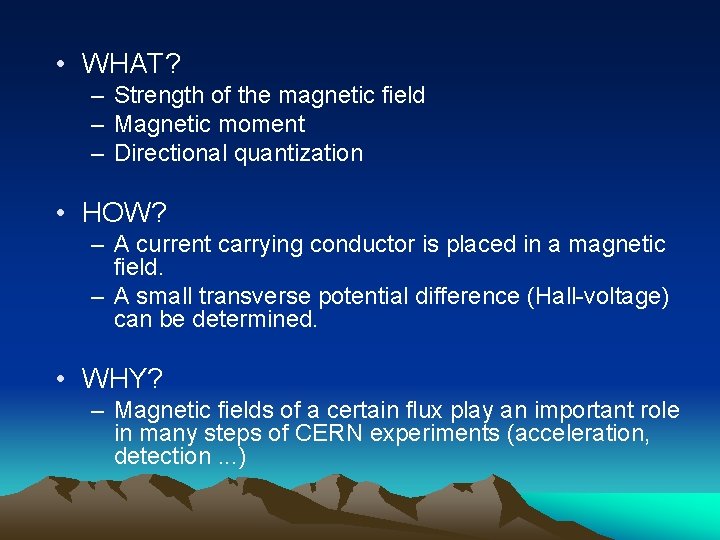  • WHAT? – Strength of the magnetic field – Magnetic moment – Directional