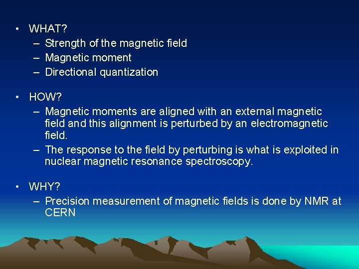  • WHAT? – Strength of the magnetic field – Magnetic moment – Directional