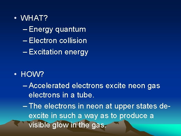  • WHAT? – Energy quantum – Electron collision – Excitation energy • HOW?