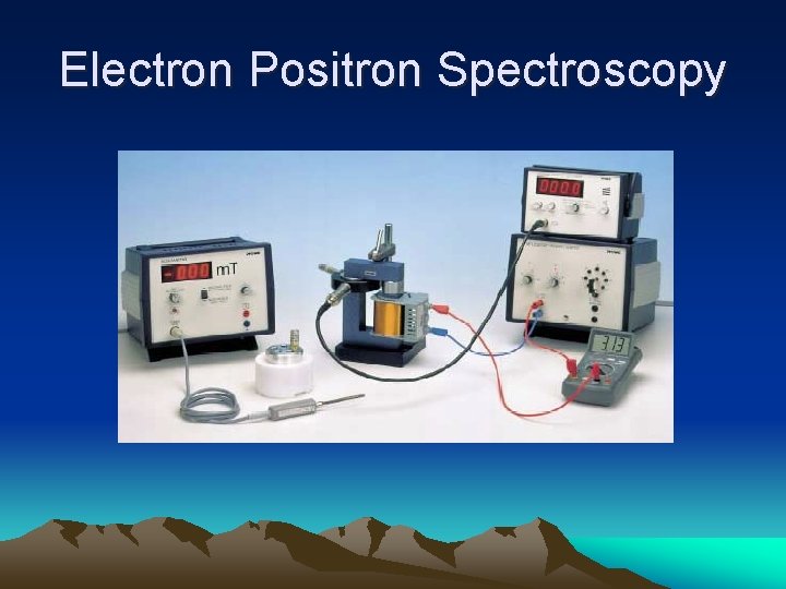 Electron Positron Spectroscopy 