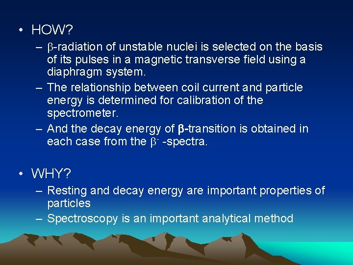  • HOW? – -radiation of unstable nuclei is selected on the basis of