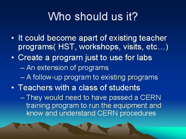 Who should us it? • It could become apart of existing teacher programs( HST,