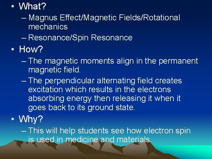  • What? – Magnus Effect/Magnetic Fields/Rotational mechanics – Resonance/Spin Resonance • How? –