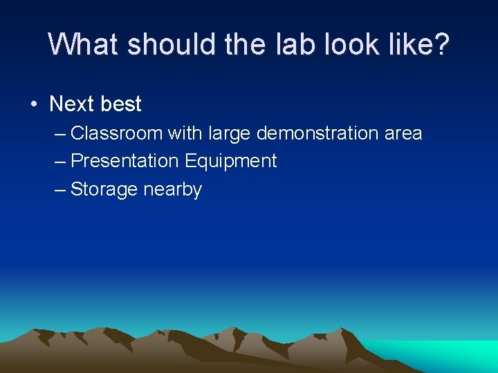 What should the lab look like? • Next best – Classroom with large demonstration