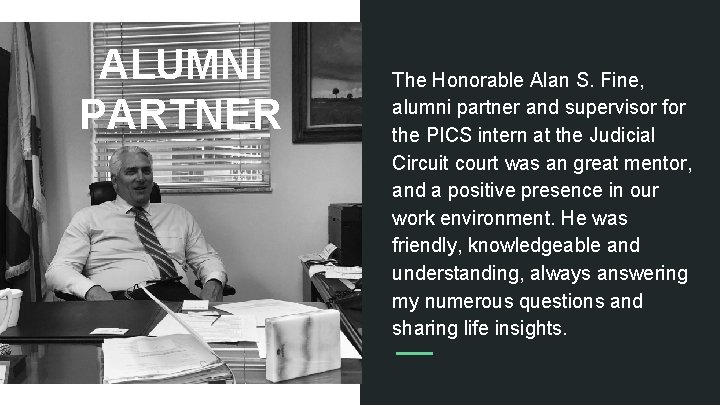 ALUMNI PARTNER The Honorable Alan S. Fine, alumni partner and supervisor for the PICS
