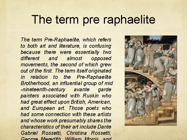 The term pre raphaelite The term Pre-Raphaelite, which refers to both art and literature,