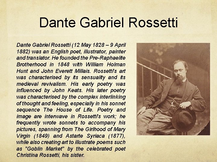 Dante Gabriel Rossetti (12 May 1828 – 9 April 1882) was an English poet,