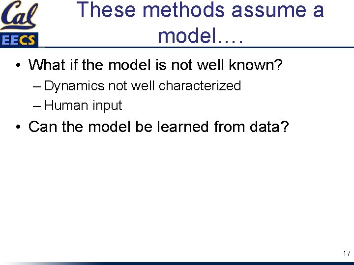 These methods assume a model…. • What if the model is not well known?