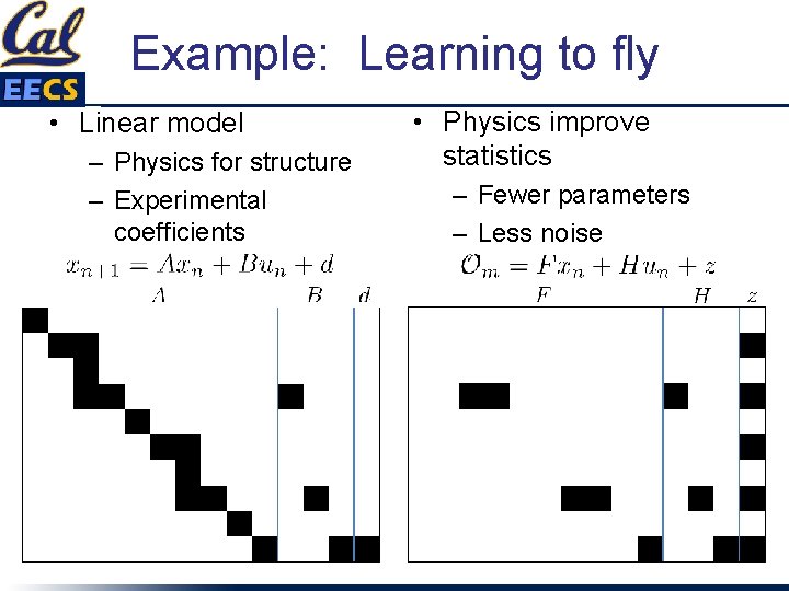 Example: Learning to fly • Linear model – Physics for structure – Experimental coefficients