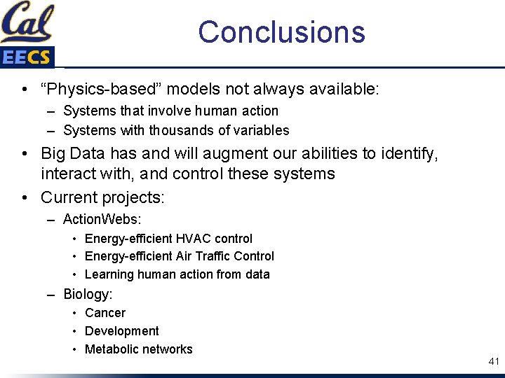 Conclusions • “Physics-based” models not always available: – Systems that involve human action –