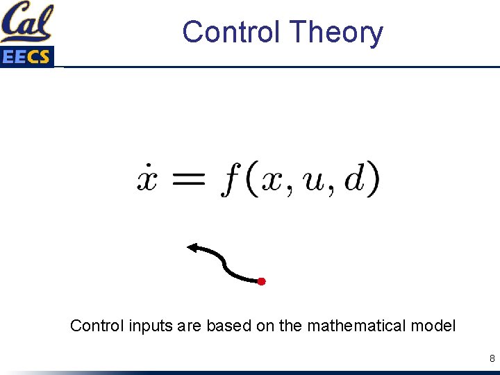 Control Theory Control inputs are based on the mathematical model 8 
