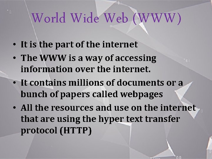 World Wide Web (WWW) • It is the part of the internet • The