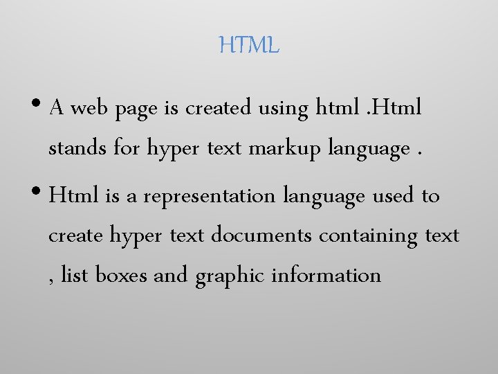 HTML • A web page is created using html. Html stands for hyper text