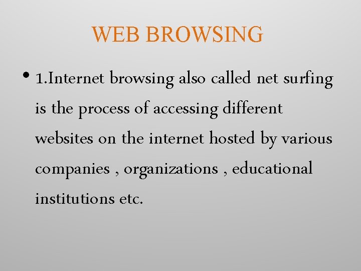 WEB BROWSING • 1. Internet browsing also called net surfing is the process of