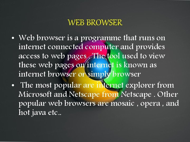 WEB BROWSER • Web browser is a programme that runs on internet connected computer