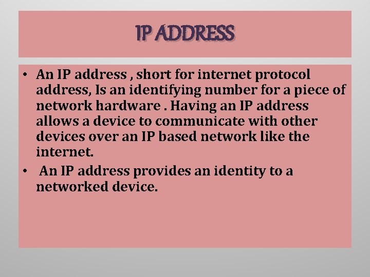 IP ADDRESS • An IP address , short for internet protocol address, Is an