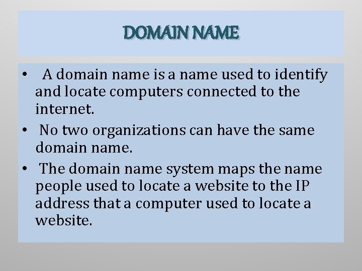 DOMAIN NAME • A domain name is a name used to identify and locate