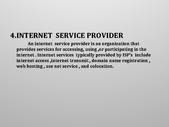 4. INTERNET SERVICE PROVIDER An internet service provider is an organization that provides services