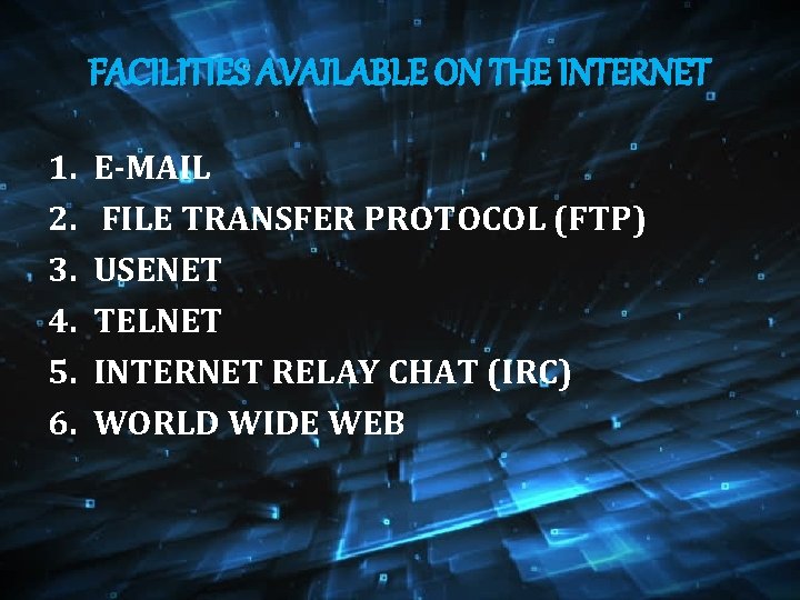 FACILITIES AVAILABLE ON THE INTERNET 1. 2. 3. 4. 5. 6. E-MAIL FILE TRANSFER