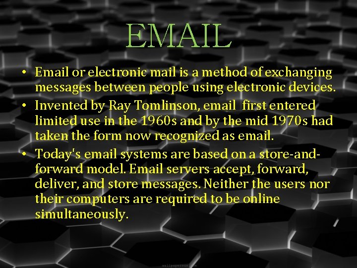 EMAIL • Email or electronic mail is a method of exchanging messages between people