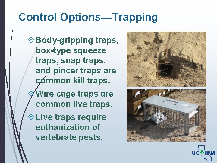 Control Options—Trapping Body-gripping traps, box-type squeeze traps, snap traps, and pincer traps are common