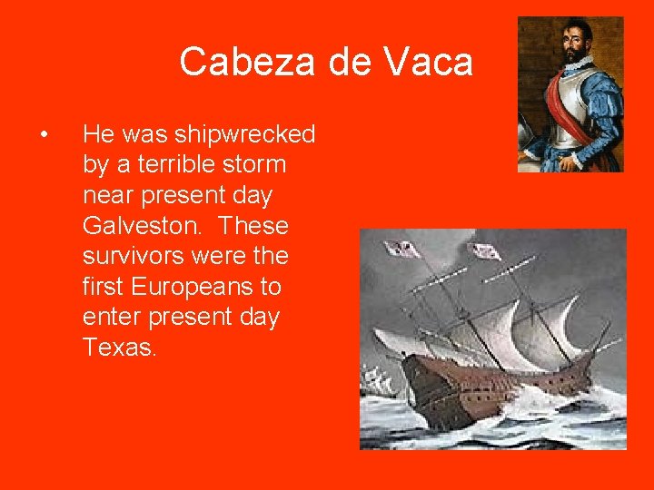 Cabeza de Vaca • He was shipwrecked by a terrible storm near present day